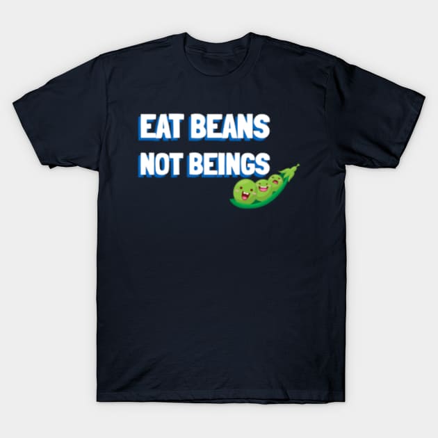 Eat Beans Not Beings T-shirt T-Shirt by Tranquility